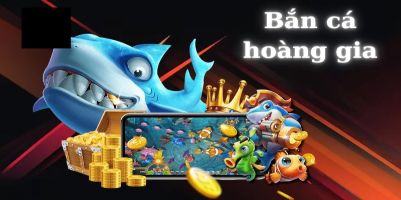 Giới thiệu chung về game bắn cá hoàng gia online hấp dẫn