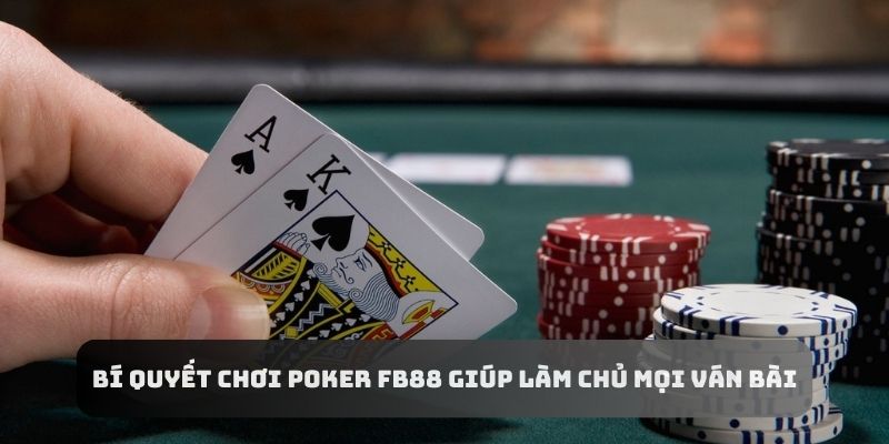 Bí quyết chơi Poker FB88 giúp người chơi dễ dàng chinh phục mọi ván bài