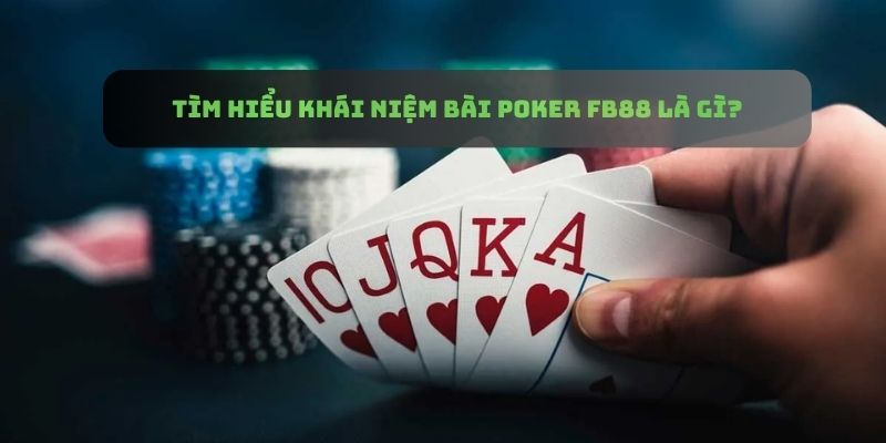 Tìm hiểu khái niệm game cược Poker FB88 là gì